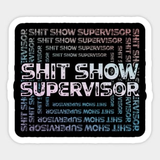 Shit Show Supervisor - sarcastic gift idea Sticker